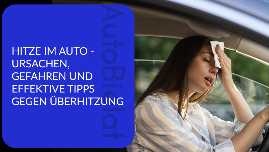 Hitze im Auto – Ursachen, Gefahren und Tipps gegen Überhitzung im Fahrzeug